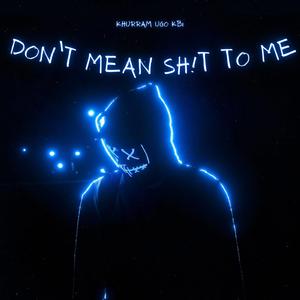 Don't Mean Shit To Me (feat. KBI)
