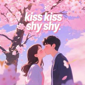 kiss kiss shy shy
