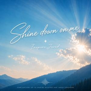 Shine Down On Me