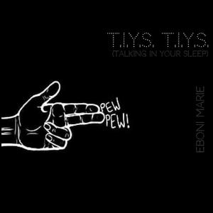T.I.Y.S. T.I.Y.S. (Talking In Your Sleep)