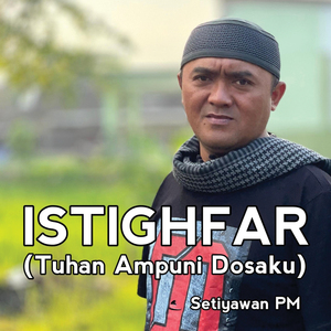 Istighfar (Tuhan Ampuni Dosaku)