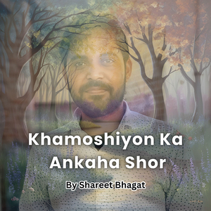 Khamoshiyon Ka Ankaha Shor