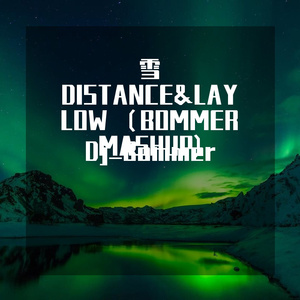 雪 DISTANCE&LAY LOW （BOMMER MASHUP)