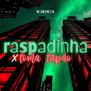 Raspadinha X Toma Tapão