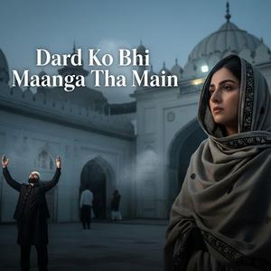 Dard Ko Bhi Maanga Tha Main