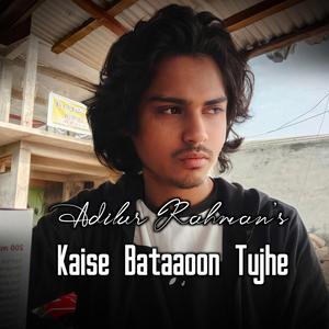Kaise Bataaoon Tujhe