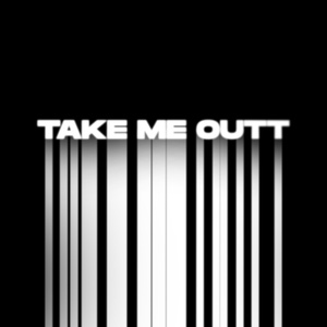 Take me outt