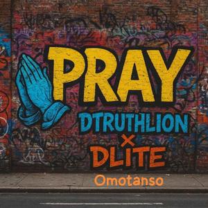 PRAY (feat. Dlite omotanso)