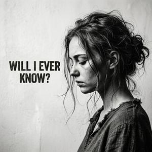 Will I ever know