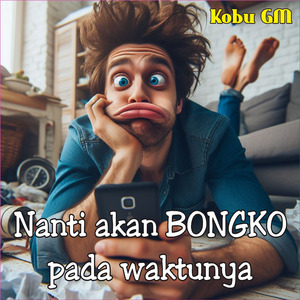 Nanti Akan Bongko Pada Waktunya