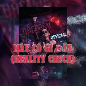 MÀY CÓ GÌ ĐÂY (REALITY CHECK) (EDM Version)