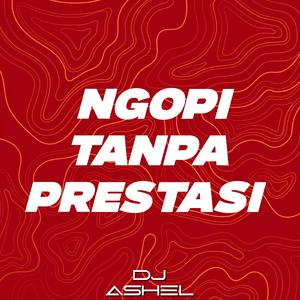 Ngopi Tanpa Prestasi (Dj Ashel Remix)
