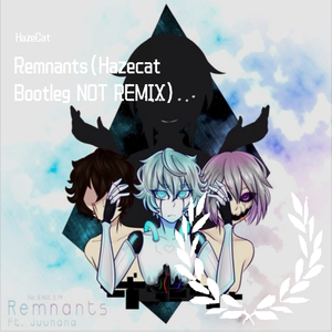 NGC 3.14-Remnants Ft. Juunana (Hazecat Bootleg)（HazeCat remix）