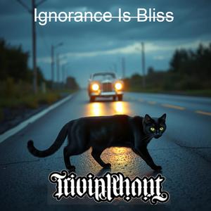 Ignorance Is Bliss