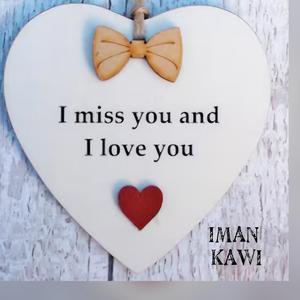 I miss you I love you