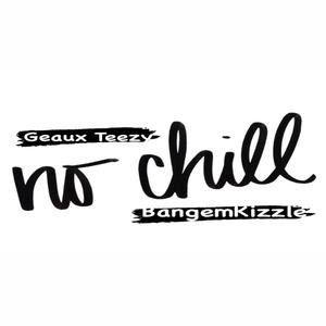 No Chill (feat. Bangem Kizzle)