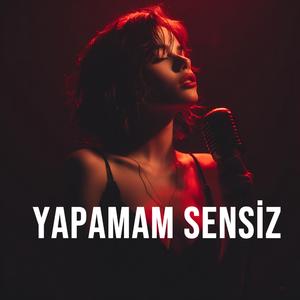 Yapamam Sensiz