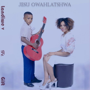 Jesu Owahlatshwa (feat. Gift)