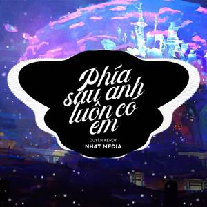Phía Sau Anh Luôn Có Em (NH4T Remix)