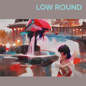 Low Round