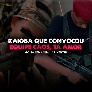 KAIOBA QUE CONVOCOU, EQUIPE CAOS TÁ AMOR