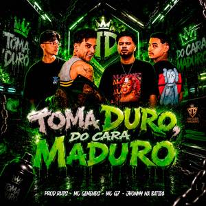 Toma Duro, do Cara Maduro