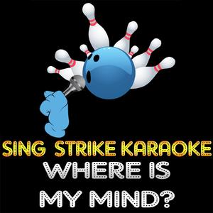 Where Is My Mind? (Karaoke Version) (Originally Performed By Pixies)