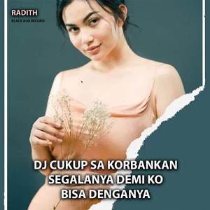 DJ CUKUP SA KORBANKAN SEGALANYA DEMI KO BISA DENGANYA