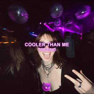 Cooler Than Me (Hyper-Techno)
