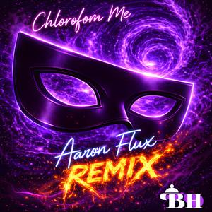 Chloroform Me (Aaron Flux Remix)
