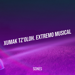 Xumak Tz'oloh. Extremo Musical