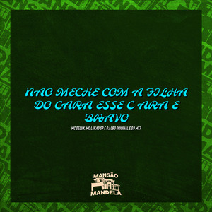 Não Meche Com Filha do Cara Esse Cara É Bravo