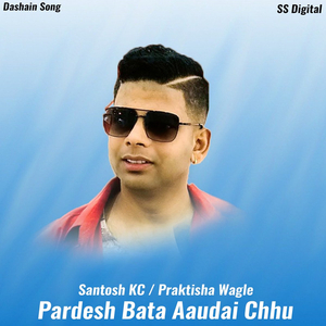Pardesh Bata Aaudai Chhu