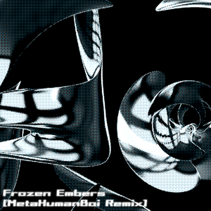 Frozen Embers [MetaHumanBoi Remix]