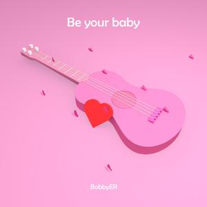 Be your baby