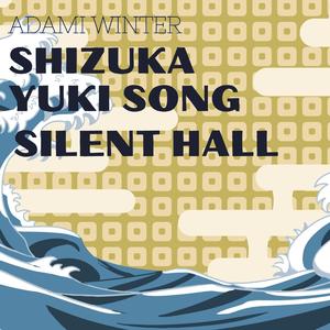 Shizuka Yuki Song (Silent Hall)