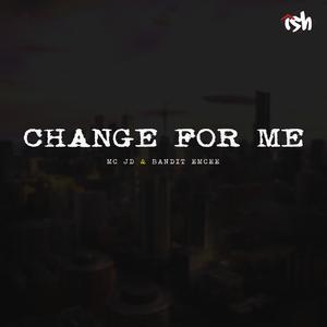 Change for me (feat. Bandit Emcee)