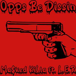 Opps Be Dissin' (feat. L.E.R)