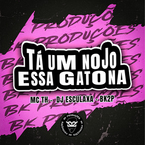 Tá um Nojo Essa Gatona