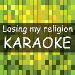 Losing my religion (Made famous by Dia Frampton) (Karaoke version)