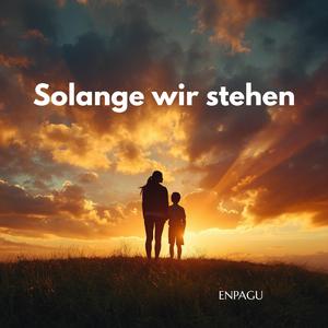 Solange wir stehen