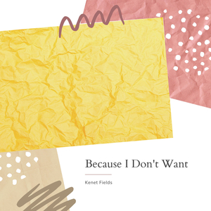 Because I Don't Want