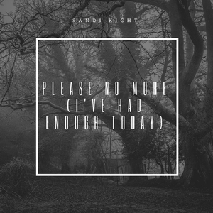 Please No More (I've Had Enough Today)