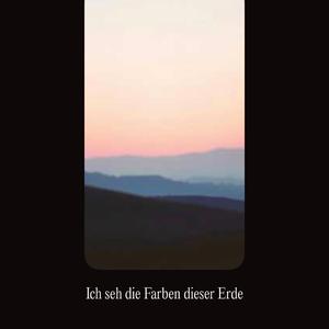 Ich seh die Farben dieser Erde