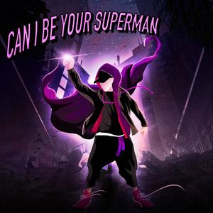 Can I be your superman