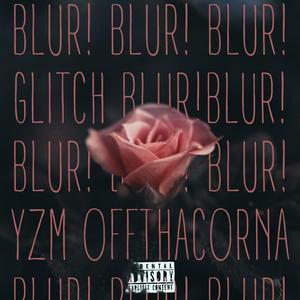Blur! (feat. Deleteeglitch & Dosja OffThaCornaa)
