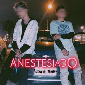 Anestesiado (feat. Trains)