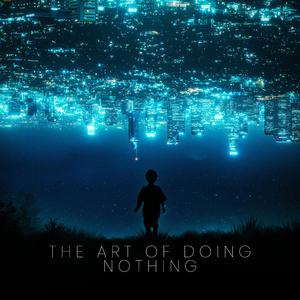 The Art Of Doing Nothing