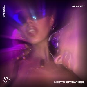 MEET THE FROWNIES (TECHNO SPED UP)