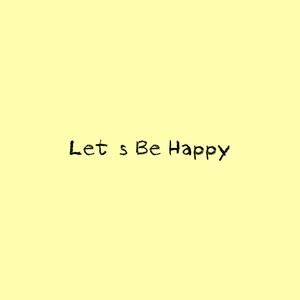 Let's be Happy!